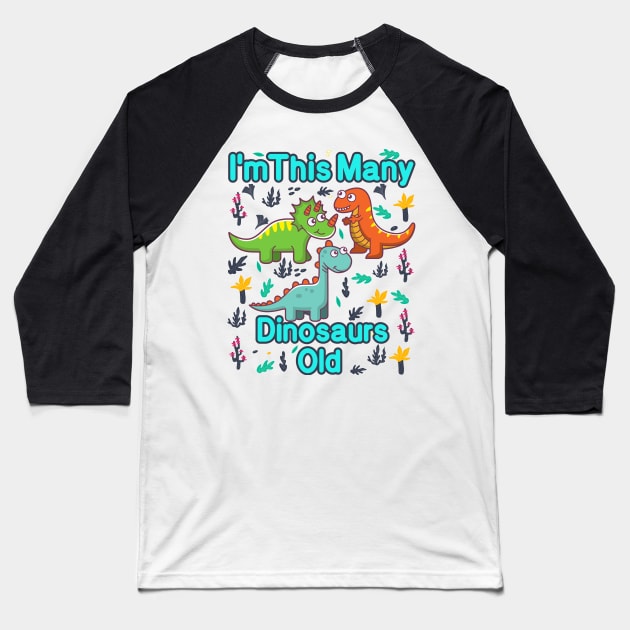 I'm This Many Dinosaurs Old Funny 3th Birthday T-Shirt Baseball T-Shirt by MounirBK